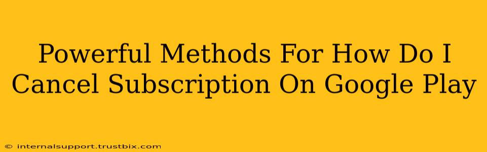 Powerful Methods For How Do I Cancel Subscription On Google Play