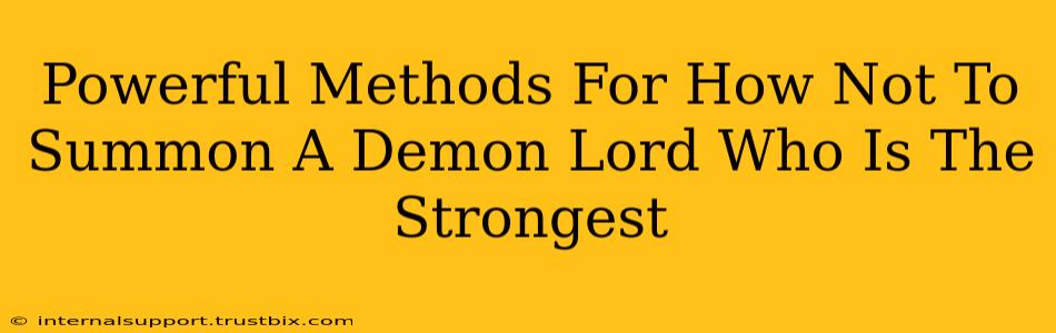 Powerful Methods For How Not To Summon A Demon Lord Who Is The Strongest