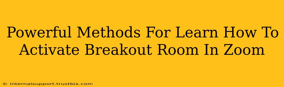 Powerful Methods For Learn How To Activate Breakout Room In Zoom