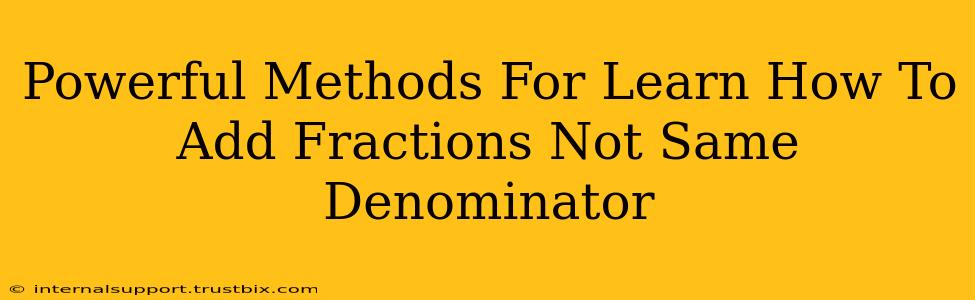 Powerful Methods For Learn How To Add Fractions Not Same Denominator