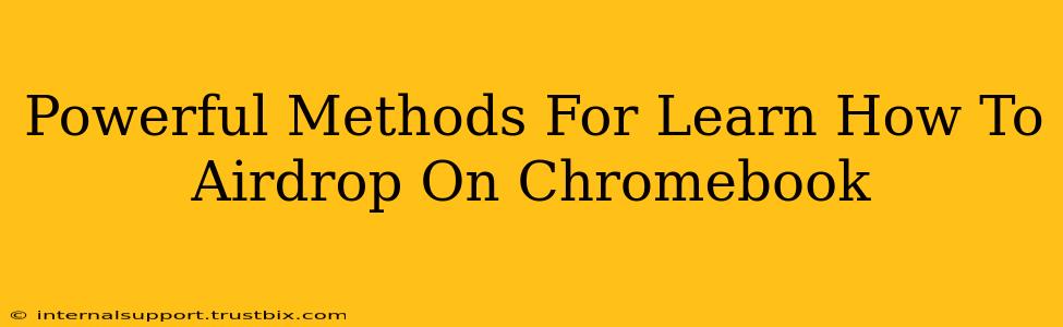 Powerful Methods For Learn How To Airdrop On Chromebook