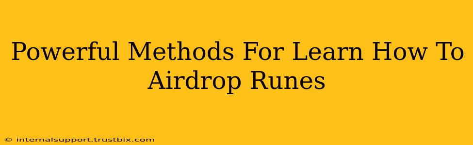 Powerful Methods For Learn How To Airdrop Runes