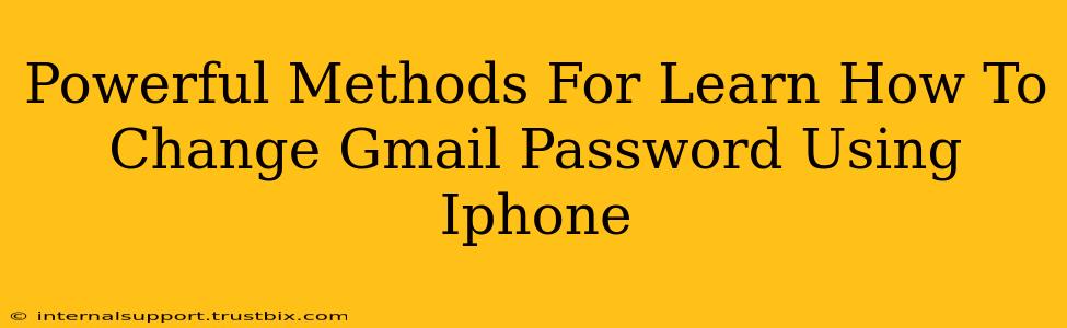 Powerful Methods For Learn How To Change Gmail Password Using Iphone