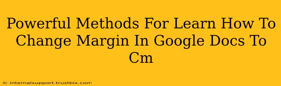 Powerful Methods For Learn How To Change Margin In Google Docs To Cm