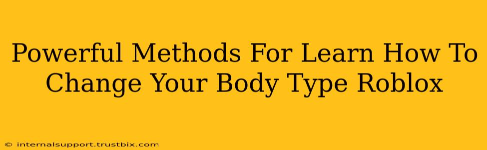 Powerful Methods For Learn How To Change Your Body Type Roblox