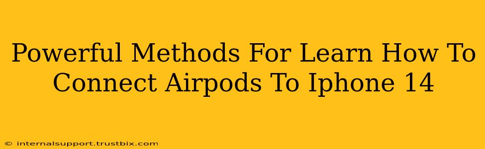 Powerful Methods For Learn How To Connect Airpods To Iphone 14