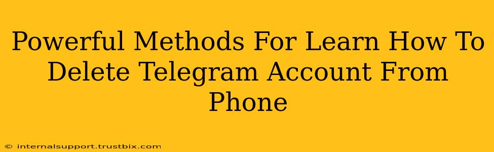 Powerful Methods For Learn How To Delete Telegram Account From Phone