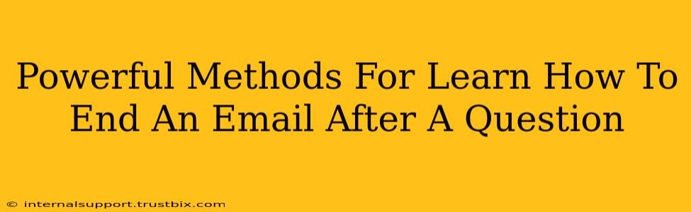 Powerful Methods For Learn How To End An Email After A Question