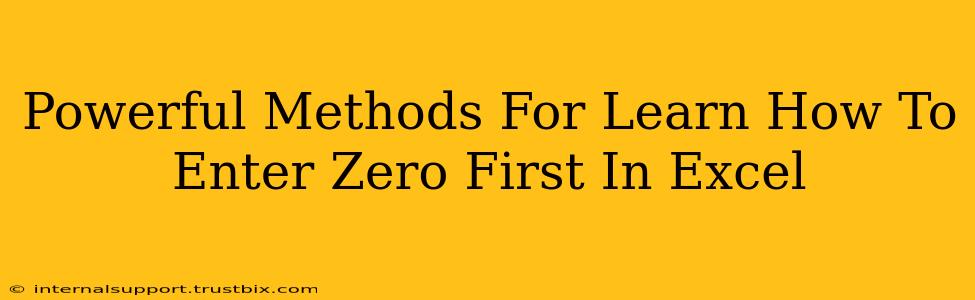 Powerful Methods For Learn How To Enter Zero First In Excel