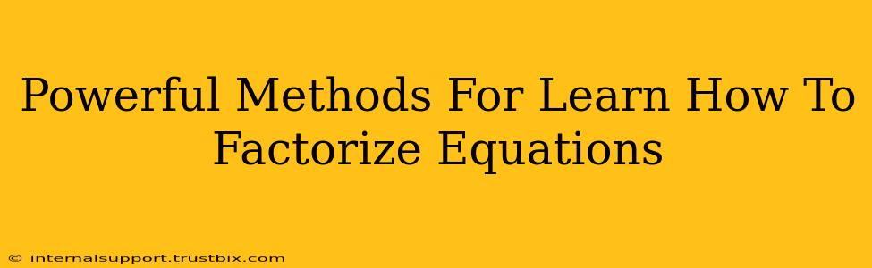 Powerful Methods For Learn How To Factorize Equations