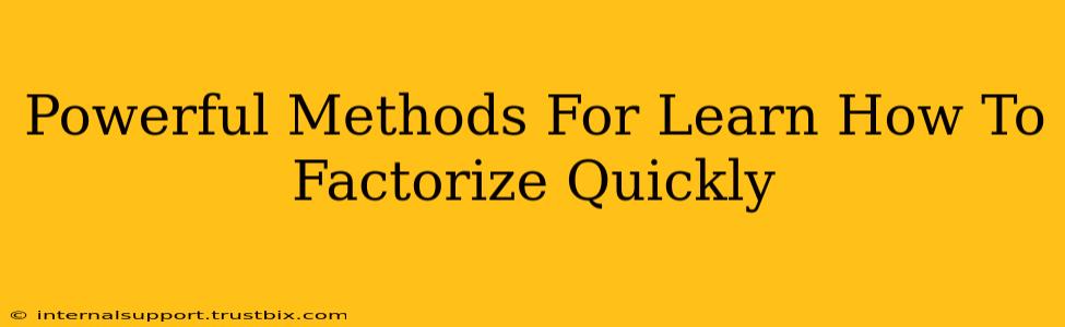 Powerful Methods For Learn How To Factorize Quickly