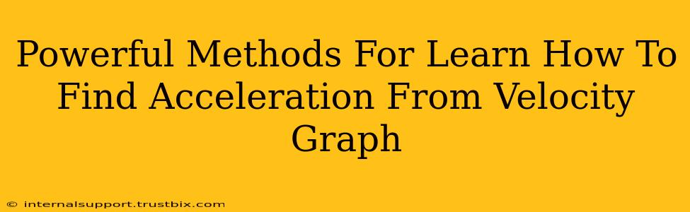 Powerful Methods For Learn How To Find Acceleration From Velocity Graph