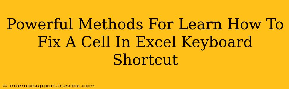 Powerful Methods For Learn How To Fix A Cell In Excel Keyboard Shortcut