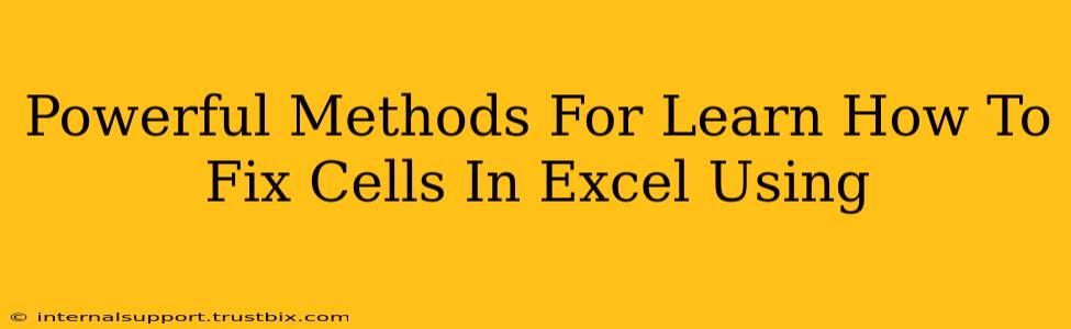 Powerful Methods For Learn How To Fix Cells In Excel Using