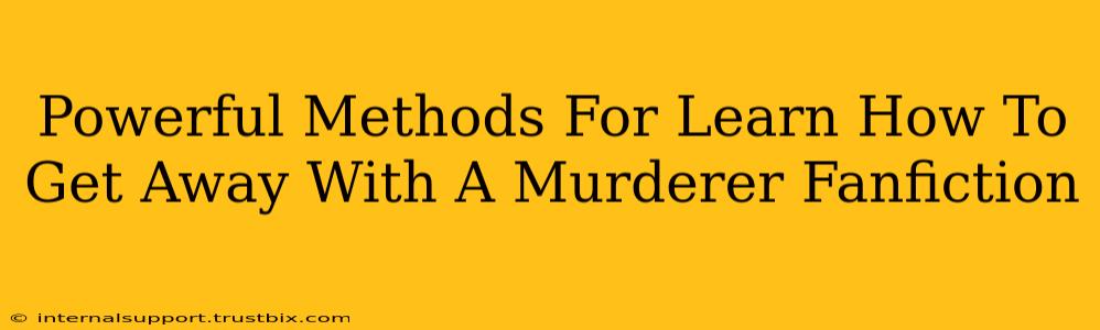 Powerful Methods For Learn How To Get Away With A Murderer Fanfiction