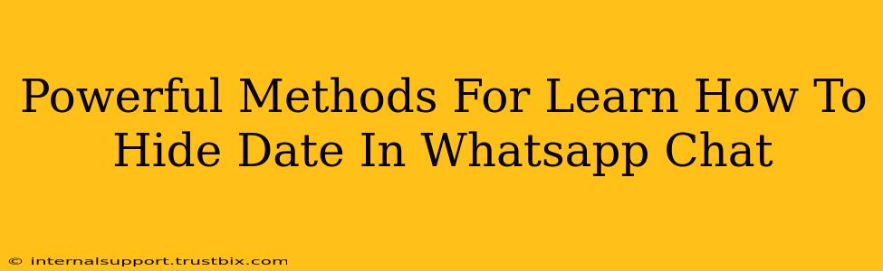 Powerful Methods For Learn How To Hide Date In Whatsapp Chat