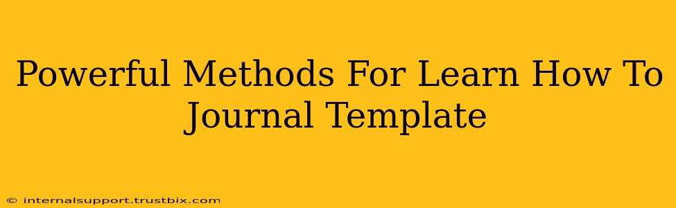 Powerful Methods For Learn How To Journal Template