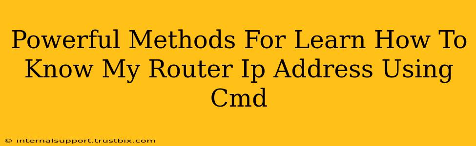 Powerful Methods For Learn How To Know My Router Ip Address Using Cmd