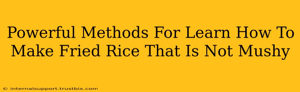 Powerful Methods For Learn How To Make Fried Rice That Is Not Mushy