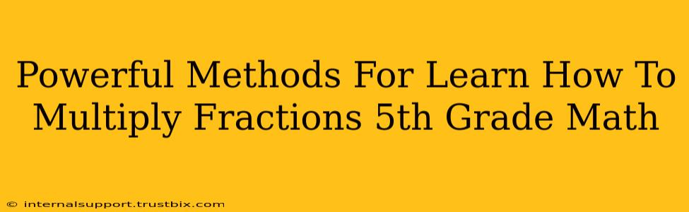 Powerful Methods For Learn How To Multiply Fractions 5th Grade Math