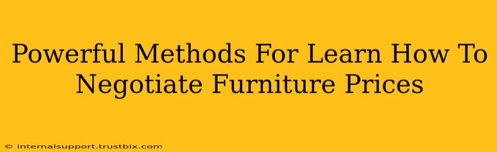 Powerful Methods For Learn How To Negotiate Furniture Prices