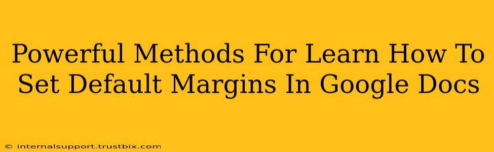 Powerful Methods For Learn How To Set Default Margins In Google Docs