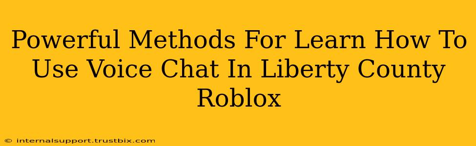 Powerful Methods For Learn How To Use Voice Chat In Liberty County Roblox