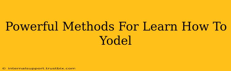 Powerful Methods For Learn How To Yodel