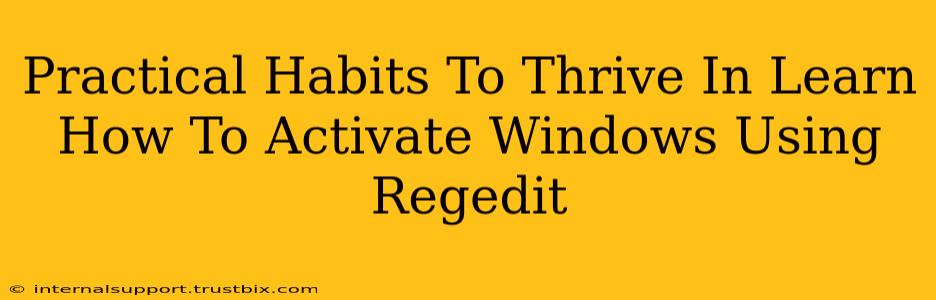 Practical Habits To Thrive In Learn How To Activate Windows Using Regedit