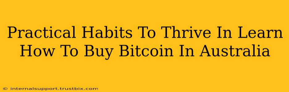 Practical Habits To Thrive In Learn How To Buy Bitcoin In Australia