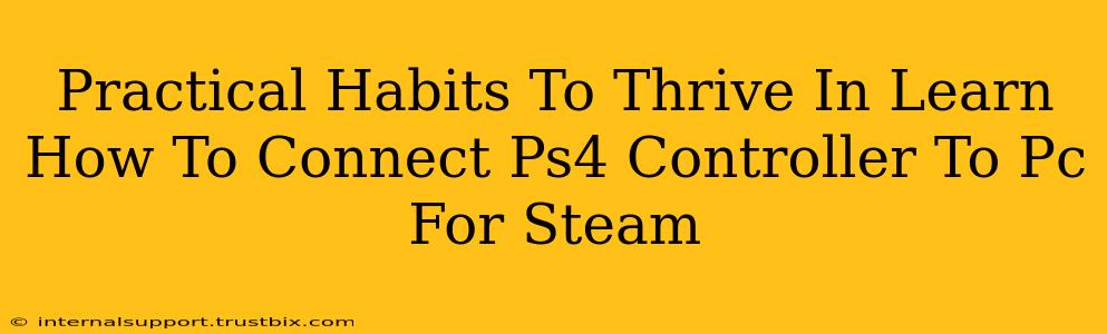 Practical Habits To Thrive In Learn How To Connect Ps4 Controller To Pc For Steam