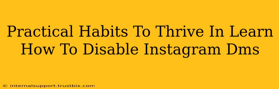 Practical Habits To Thrive In Learn How To Disable Instagram Dms