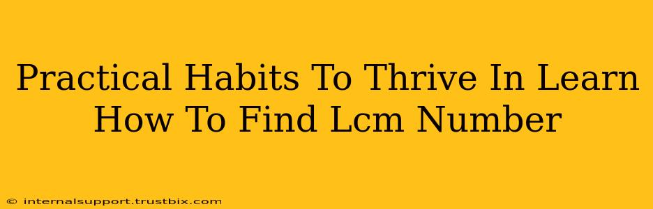 Practical Habits To Thrive In Learn How To Find Lcm Number