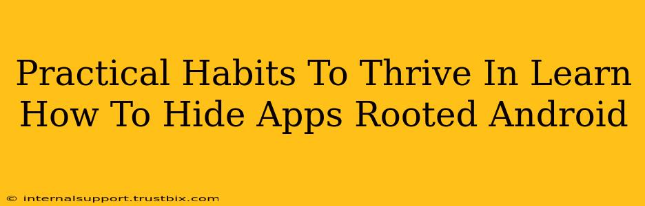 Practical Habits To Thrive In Learn How To Hide Apps Rooted Android