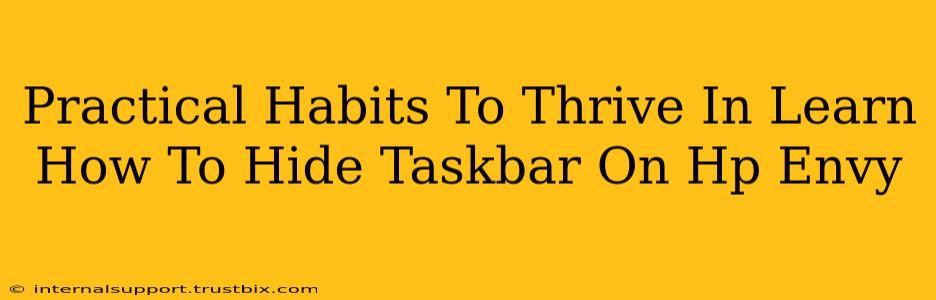 Practical Habits To Thrive In Learn How To Hide Taskbar On Hp Envy