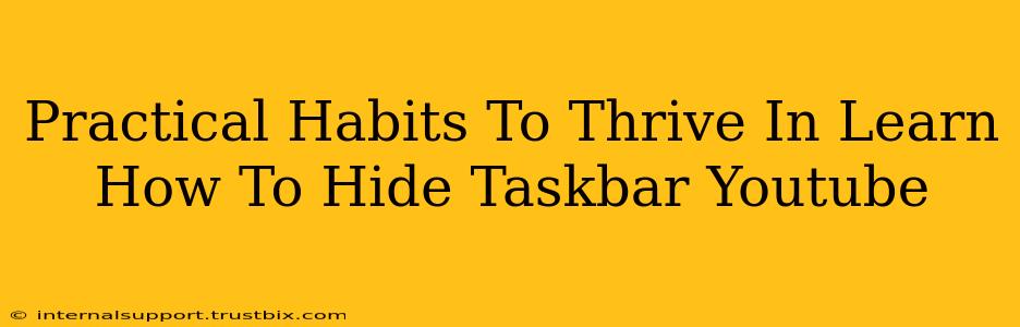 Practical Habits To Thrive In Learn How To Hide Taskbar Youtube