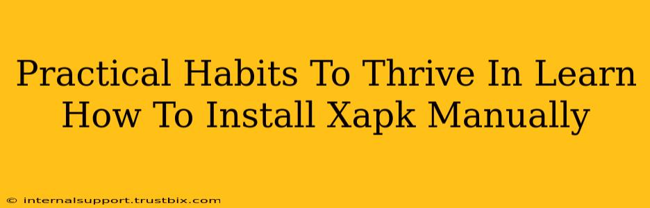 Practical Habits To Thrive In Learn How To Install Xapk Manually