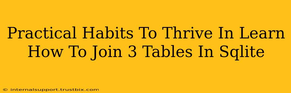 Practical Habits To Thrive In Learn How To Join 3 Tables In Sqlite