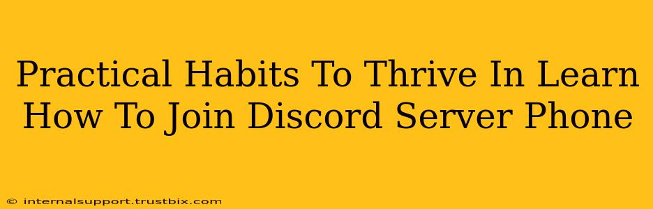 Practical Habits To Thrive In Learn How To Join Discord Server Phone