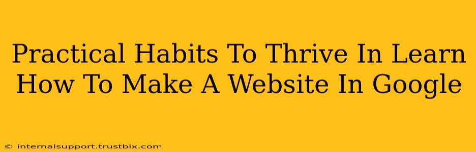 Practical Habits To Thrive In Learn How To Make A Website In Google