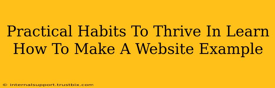 Practical Habits To Thrive In Learn How To Make A Website Example