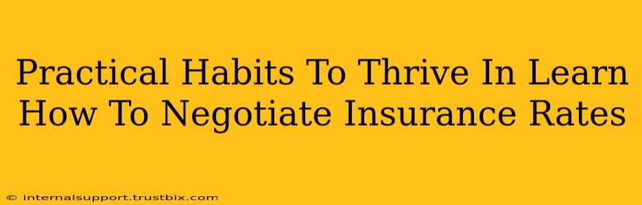 Practical Habits To Thrive In Learn How To Negotiate Insurance Rates