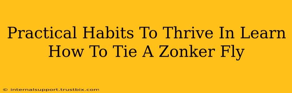 Practical Habits To Thrive In Learn How To Tie A Zonker Fly