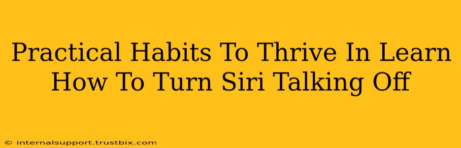 Practical Habits To Thrive In Learn How To Turn Siri Talking Off