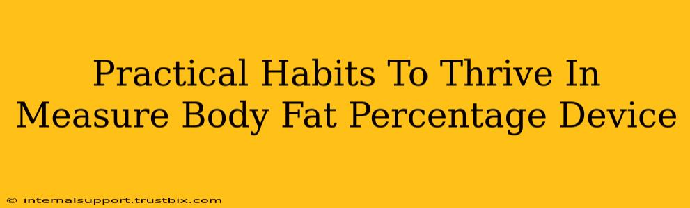 Practical Habits To Thrive In Measure Body Fat Percentage Device