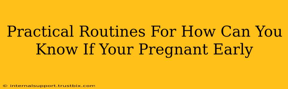 Practical Routines For How Can You Know If Your Pregnant Early