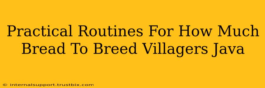 Practical Routines For How Much Bread To Breed Villagers Java