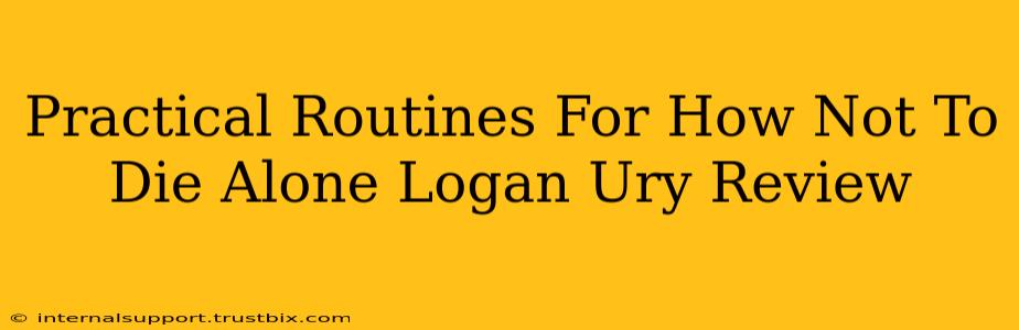 Practical Routines For How Not To Die Alone Logan Ury Review