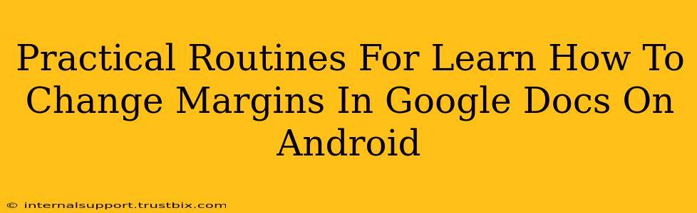 Practical Routines For Learn How To Change Margins In Google Docs On Android