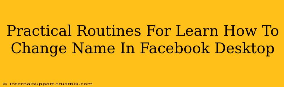 Practical Routines For Learn How To Change Name In Facebook Desktop